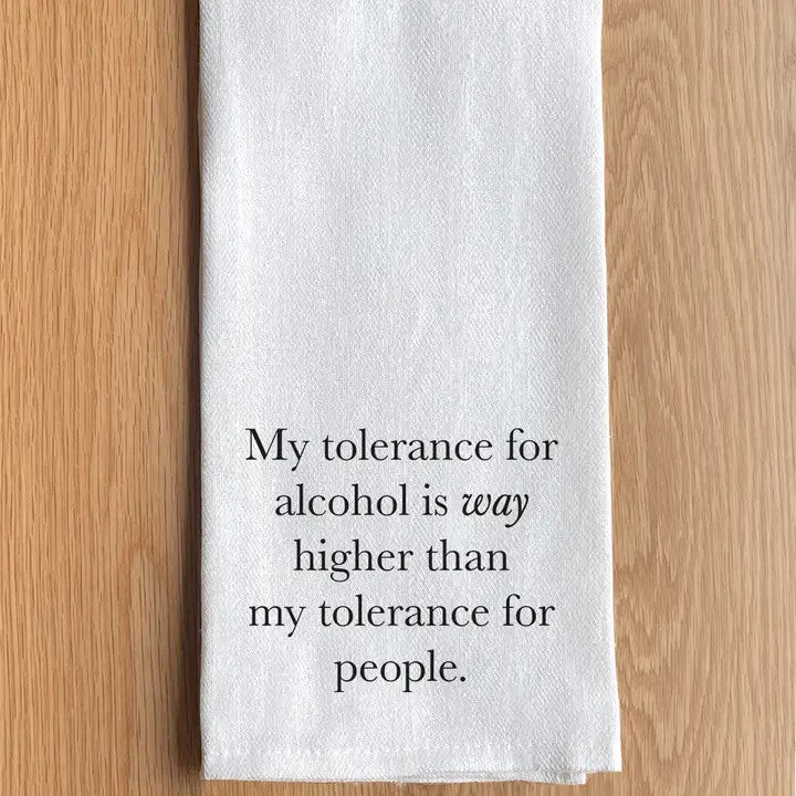 My tolerance for alcohol is way higher .